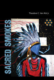 Title: Sacred Smokes, Author: Theodore C. Van Alst