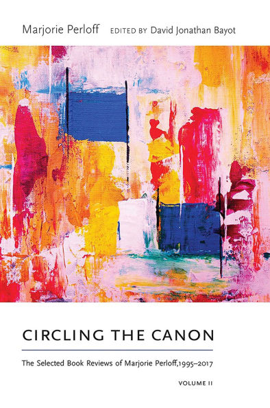 Circling the Canon, Volume II: The Selected Book Reviews of Marjorie Perloff,1995-2017