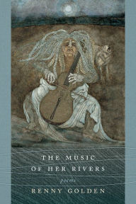 Title: The Music of Her Rivers: Poems, Author: Renny Golden