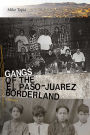 Gangs of the El Paso-Ju rez Borderland: A History