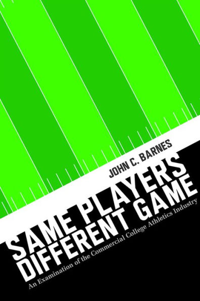 Same Players, Different Game: An Examination of the Commercial College Athletics Industry