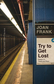 Title: Try to Get Lost: Essays on Travel and Place, Author: Joan Frank