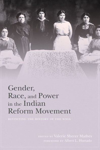 Gender, Race, and Power in the Indian Reform Movement: Revisiting the History of the WNIA