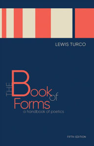 Title: The Book of Forms: A Handbook of Poetics, Fifth Edition, Author: Lewis Turco
