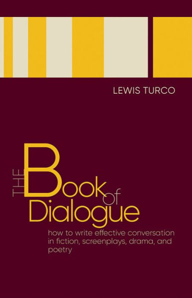 The Book of Dialogue: How to Write Effective Conversation Fiction, Screenplays, Drama, and Poetry