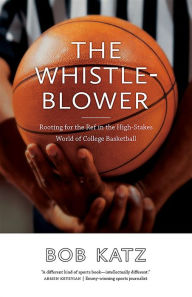 Free epub book downloads The Whistleblower: Rooting for the Ref in the High-Stakes World of College Basketball