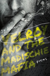 Title: Velroy and the Madischie Mafia: Poems, Author: Sy Hoahwah