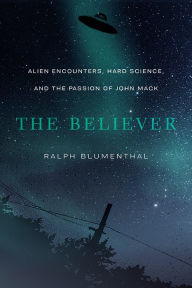 Downloading free audiobooks for ipod The Believer: Alien Encounters, Hard Science, and the Passion of John Mack by Ralph Blumenthal