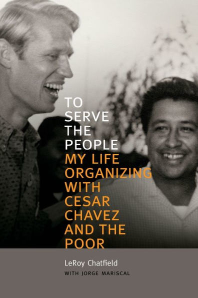 To Serve the People: My Life Organizing with Cesar Chavez and Poor