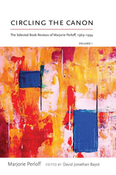 Circling The Canon, Volume I: Selected Book Reviews of Marjorie Perloff, 1969-1994