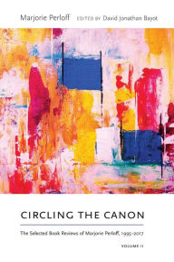 Title: Circling the Canon, Volume II: The Selected Book Reviews of Marjorie Perloff, 1995-2017, Author: Marjorie Perloff