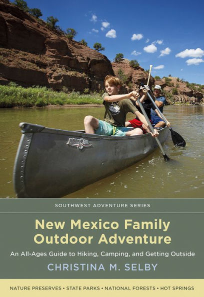 New Mexico Family Outdoor Adventure: An All-Ages Guide to Hiking, Camping, and Getting Outside