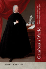 Title: Gamboa's World: Justice, Silver Mining, and Imperial Reform in New Spain, Author: Christopher Albi