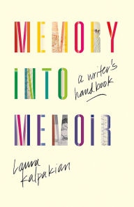 Title: Memory into Memoir: A Writer's Handbook, Author: Laura Kalpakian