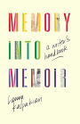 Memory into Memoir: A Writer's Handbook