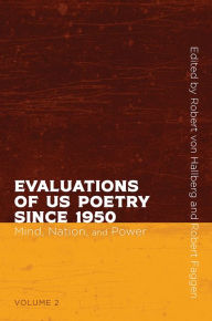 Title: Evaluations of US Poetry since 1950, Volume 2: Mind, Nation, and Power, Author: Robert von Hallberg