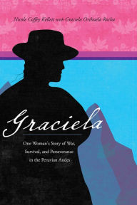 Ebooks rapidshare free download Graciela: One Woman's Story of War, Survival, and Perseverance in the Peruvian Andes