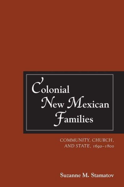 Colonial New Mexican Families: Community, Church, and State, 1692-1800