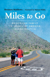 Title: Miles to Go: An African Family in Search of America along Route 66, Author: Brennen Matthews