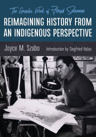 Title: Reimagining History from an Indigenous Perspective: The Graphic Work of Floyd Solomon, Author: Joyce M. Szabo