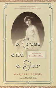 Title: A Cross and a Star: Memoirs of a Jewish Girl in Chile, Author: Marjorie Agosín