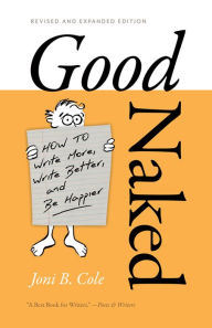 Online book download free pdf Good Naked: How to Write More, Write Better, and Be Happier. Revised and Expanded Edition. in English