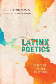 Title: Latinx Poetics: Essays on the Art of Poetry, Author: Ruben Quesada