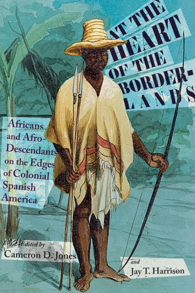 At the Heart of Borderlands: Africans and Afro-Descendants on Edges Colonial Spanish America