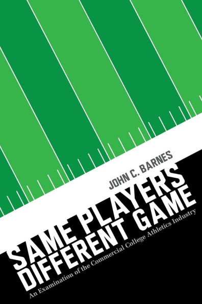 Same Players, Different Game: An Examination of the Commercial College Athletics Industry