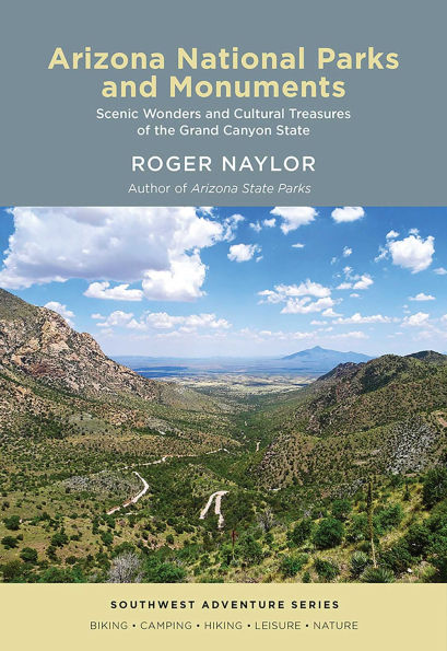 Arizona National Parks and Monuments: Scenic Wonders Cultural Treasures of the Grand Canyon State