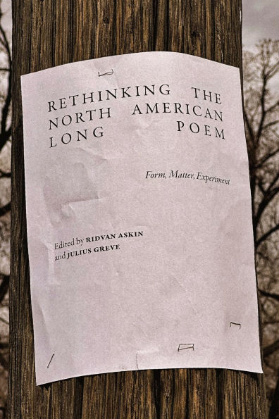 Rethinking the North American Long Poem: Form, Matter, Experiment