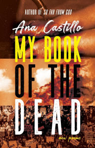 Title: My Book of the Dead: New Poems, Author: Ana Castillo