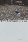 A Real Man Would Have a Gun: Poems