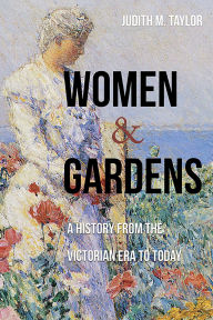 Epub books for download Women and Gardens: A History from the Victorian Era to Today