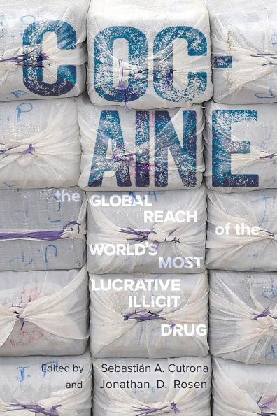 Cocaine: the Global Reach of World's Most Lucrative Illicit Drug