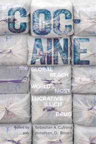 Title: Cocaine: The Global Reach of the World's Most Lucrative Illicit Drug, Author: Sebastián A. Cutrona
