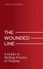 The Wounded Line: A Guide to Writing Poems of Trauma