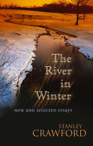 Title: The River in Winter: New and Selected Essays, Author: Stanley Crawford