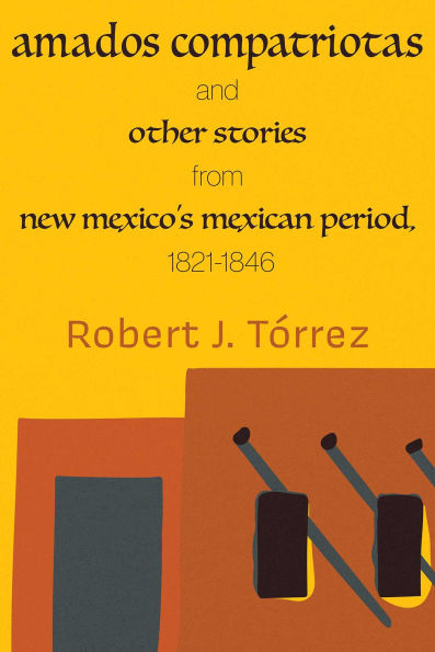 Amados Compatriotas: And Other Stories from New Mexico's Mexican Period, 1821-1846