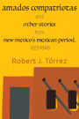 Amados Compatriotas: And Other Stories from New Mexico's Mexican Period, 1821-1846