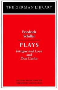 Title: Plays: Friedrich Schiller: Intrigue and Love and Don Carlos, Author: Walter Hinderer