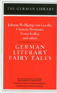 Title: German Literary Fairy Tales: Johann Wolfgang von Goethe, Clemens Brentano, Franz Kafka, and others, Author: Frank G. Ryder
