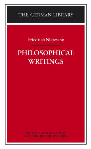 Title: Philosophical Writings: Friedrich Nietzsche / Edition 1, Author: Reinhold Grimm