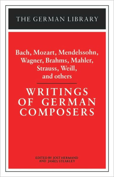 Writings of German Composers: Bach, Mozart, Mendelssohn, Wagner, Brahms, Mahler, Strauss, Weill, and / Edition 1