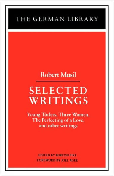 Selected Writings: Robert Musil: Young Torless, Three Women, The Perfecting of a Love, and other writings / Edition 1