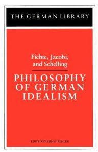 Title: Philosophy of German Idealism: Fichte, Jacobi, and Schelling / Edition 1, Author: Ernst Behler