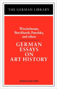 Title: German Essays on Art History: Winckelmann, Burckhardt, Panofsky, and others / Edition 1, Author: Gert Schiff
