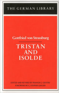 Title: Tristan and Isolde: Gottfried von Strassburg / Edition 1, Author: Francis Gentry
