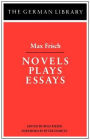 Novels Plays Essays: Max Frisch / Edition 1