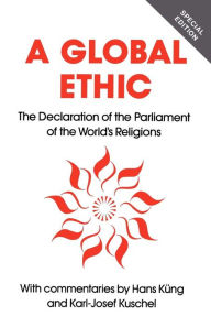 Title: Global Ethic: The Declaration of the Parliament of the World's Religions / Edition 1, Author: Hans Küng